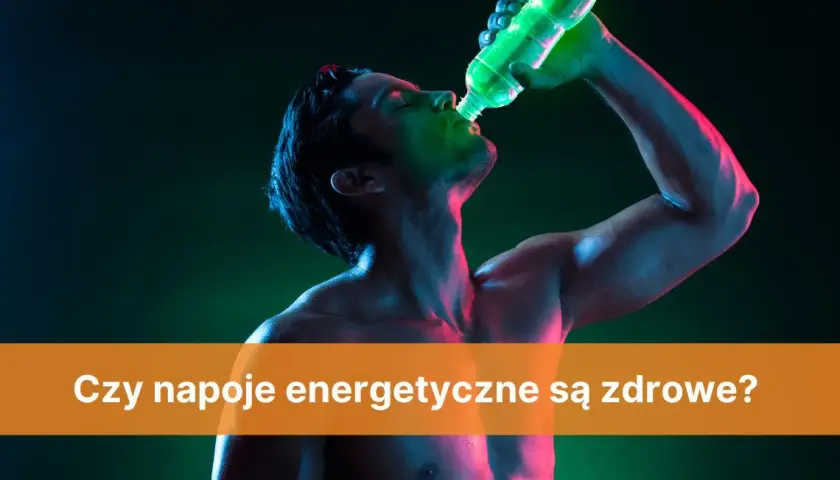 Napoje energetyczne - czy są zdrowe? Poznaj prawdę i skutki uboczne